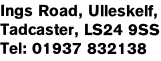 Ings Road, Ulleskelf,
Tadcaster, LS24 9SS
Tel: 01937 832138